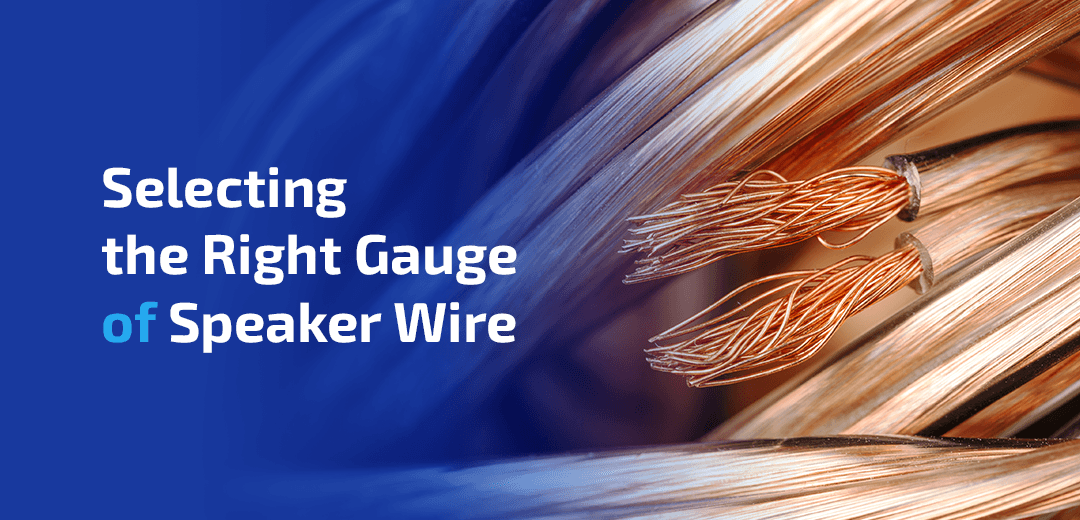 Selecting the Right Gauge of Speaker Wire